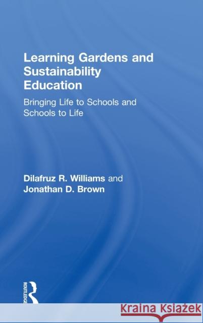 Learning Gardens and Sustainability Education: Bringing Life to Schools and Schools to Life Williams, Dilafruz 9780415899819 Routledge