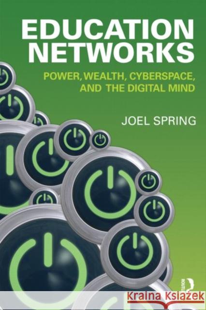 Education Networks: Power, Wealth, Cyberspace, and the Digital Mind Spring, Joel 9780415899840 0