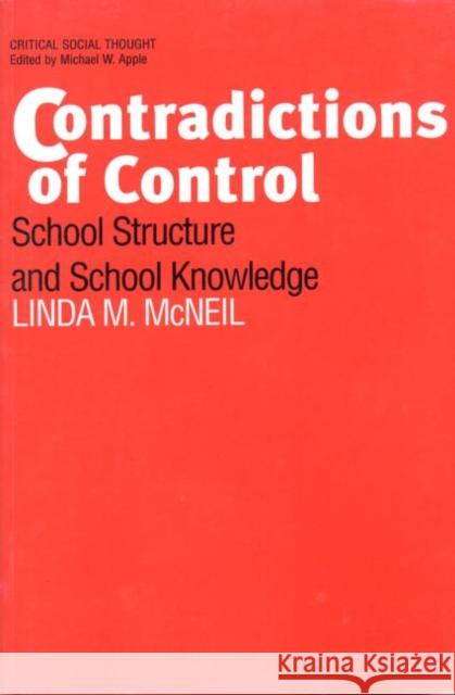 Contradictions of Control: School Structure and School Knowledge McNeil, Linda M. 9780415900751