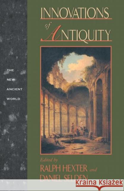 Innovations of Antiquity Daniel Selden Ralph J. Hexter 9780415901291 Routledge