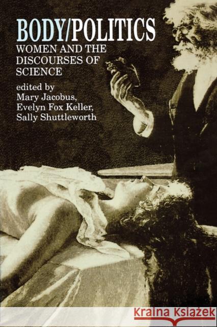 Body/Politics: Women and the Discourses of Science Jacobus, Mary 9780415901314