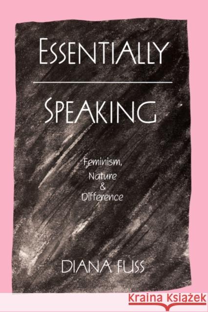 Essentially Speaking: Feminism, Nature and Difference Fuss, Diana 9780415901338 0