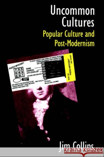 Uncommon Cultures : Popular Culture and Post-Modernism Jim Collins Collins Jim 9780415901376 Routledge
