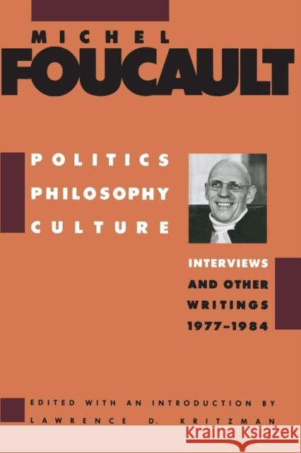 Politics, Philosophy, Culture: Interviews and Other Writings, 1977-1984 Foucault, Michel 9780415901499 Routledge