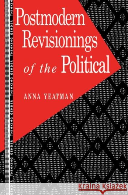Postmodern Revisionings of the Political Anna Yeatman Yeatman Anna 9780415901987 Routledge