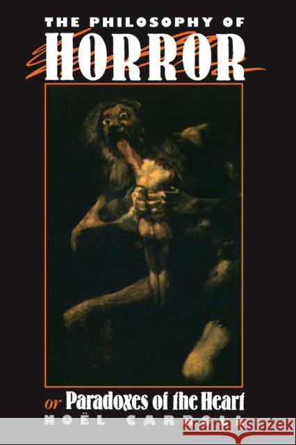 The Philosophy of Horror: Or, Paradoxes of the Heart Carroll, Noel 9780415902168