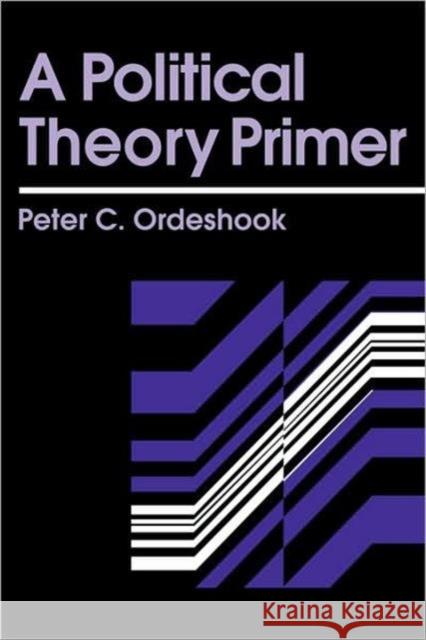 A Political Theory Primer Peter C. Ordeshook P. Ordeshook Ordeshook Peter 9780415902410