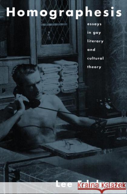 Homographesis: Essays in Gay Literary and Cultural Theory Edelman, Lee 9780415902595 Routledge