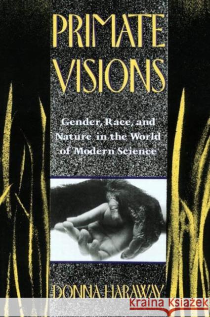 Primate Visions: Gender, Race, and Nature in the World of Modern Science Haraway, Donna J. 9780415902946