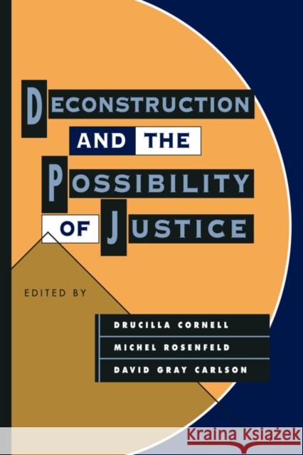 Deconstruction and the Possibility of Justice D. Cornell Drucilla Cornell 9780415903042 Routledge