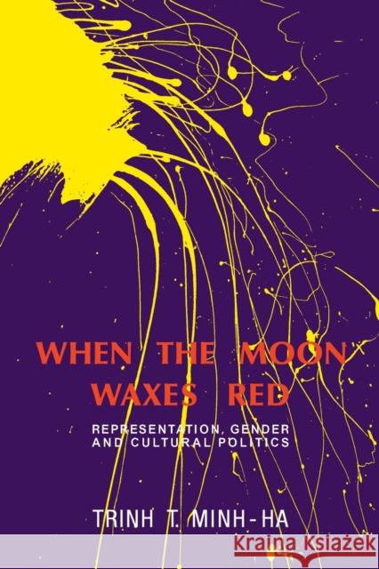 When the Moon Waxes Red: Representation, Gender and Cultural Politics Minh-Ha, Trinh T. 9780415904315 Routledge