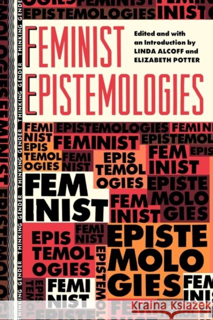 Feminist Epistemologies Linda Martin Alcoff Elizabeth Potter Elizabeth Potter 9780415904513 Routledge