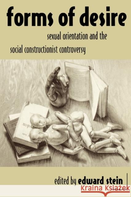 Forms of Desire: Sexual Orientation and the Social Constructionist Controversy Stein, Edward 9780415904858 Routledge