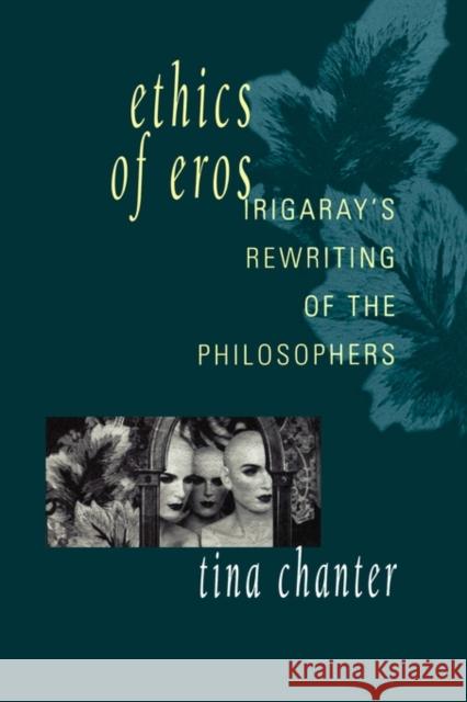 Ethics of Eros: Irigaray's Re-Writing of the Philosophers Chanter, Tina 9780415905237 Routledge