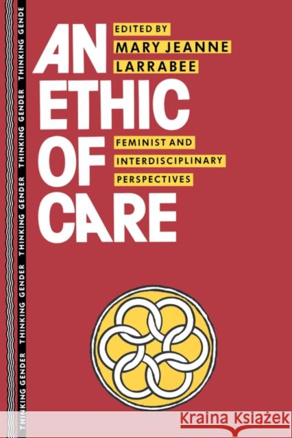 An Ethic of Care: Feminist and Interdisciplinary Perspectives Larrabee, Mary Jeanne 9780415905688 Routledge