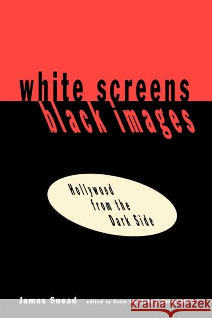 White Screens/Black Images: Hollywood from the Dark Side Snead, James 9780415905749 Routledge