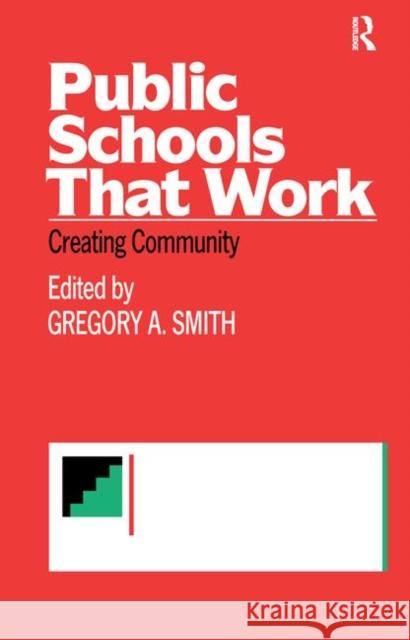 Public Schools That Work: Creating Community Smith, Gregory A. 9780415905770 Routledge