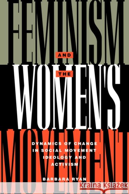 Feminism and the Women's Movement: Dynamics of Change in Social Movement Ideology and Activism Ryan, Barbara 9780415905992