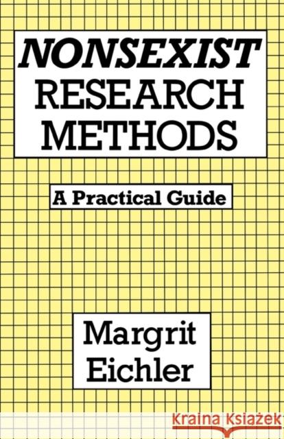 Nonsexist Research Methods: A Practical Guide Eichler, Margrit 9780415906050 Routledge