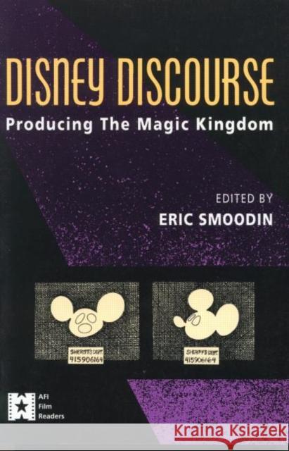Disney Discourse: Producing the Magic Kingdom Smoodin, Eric 9780415906166