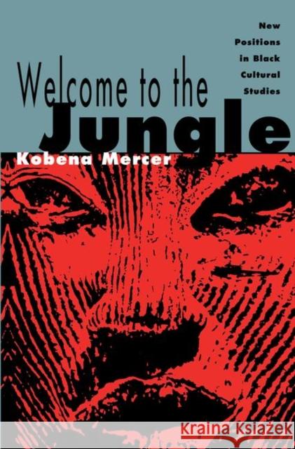 Welcome to the Jungle: New Positions in Black Cultural Studies Mercer, Kobena 9780415906340