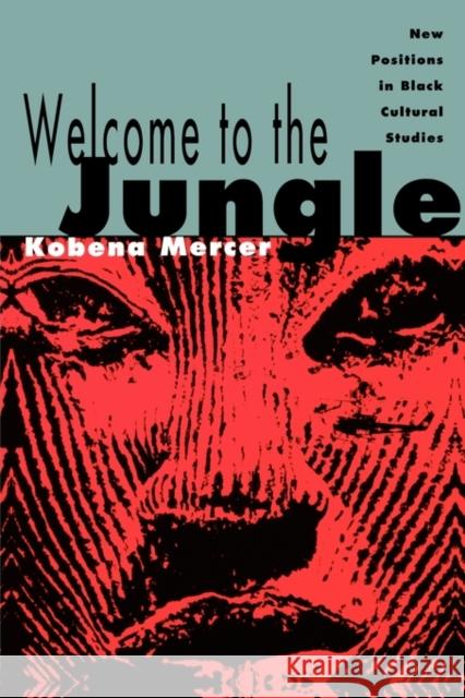 Welcome to the Jungle: New Positions in Black Cultural Studies Mercer, Kobena 9780415906357 Routledge