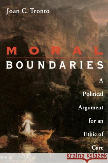 Moral Boundaries: A Political Argument for an Ethic of Care Tronto, Joan 9780415906425 Taylor & Francis Ltd