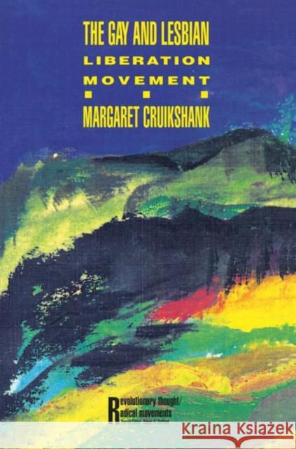 The Gay and Lesbian Liberation Movement: Liberation Movement Cruikshank, Margaret 9780415906487 Routledge