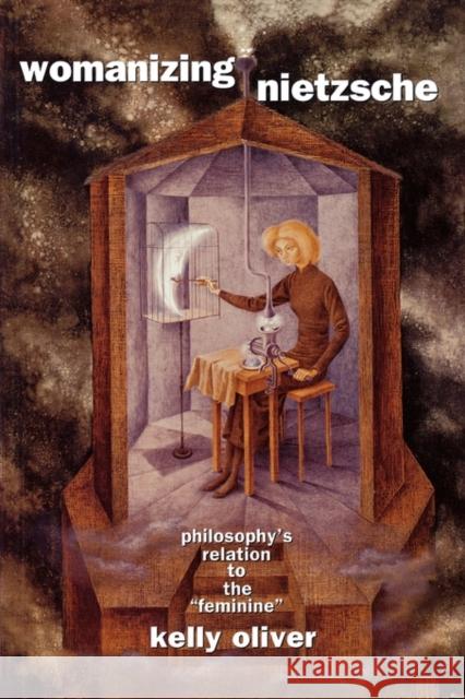 Womanizing Nietzsche: Philosophy's Relation to the Feminine Oliver, Kelly 9780415906821 Routledge