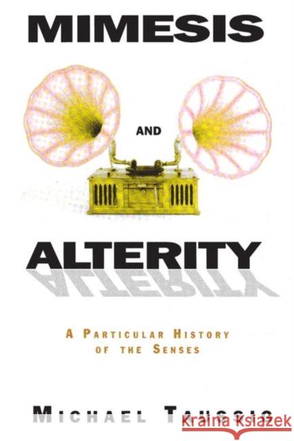 Mimesis and Alterity: A Particular History of the Senses Taussig, Michael 9780415906876 0