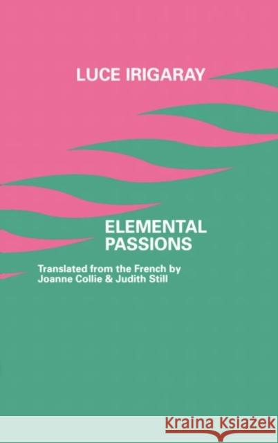 Elemental Passions Luce Irigaray Judith Still Joanne Collie 9780415906920 Routledge