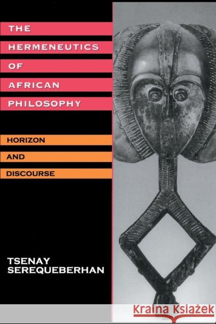 The Hermeneutics of African Philosophy: Horizon and Discourse Serequeberhan, Tsenay 9780415908023 Routledge