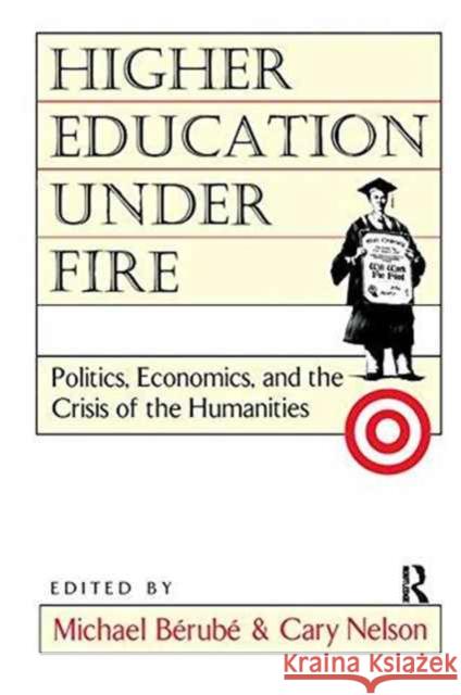 Higher Education Under Fire: Politics, Economics, and the Crisis of the Humanities Berube, Michael 9780415908061 Routledge