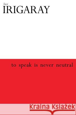To Speak Is Never Neutral Luce Irigaray Gail M. Schwab 9780415908139 Brunner-Routledge