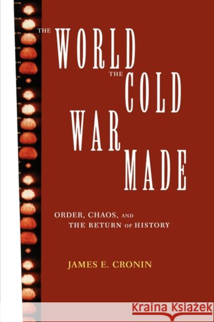 The World the Cold War Made: Order, Chaos and the Return of History Cronin, James E. 9780415908214 Routledge