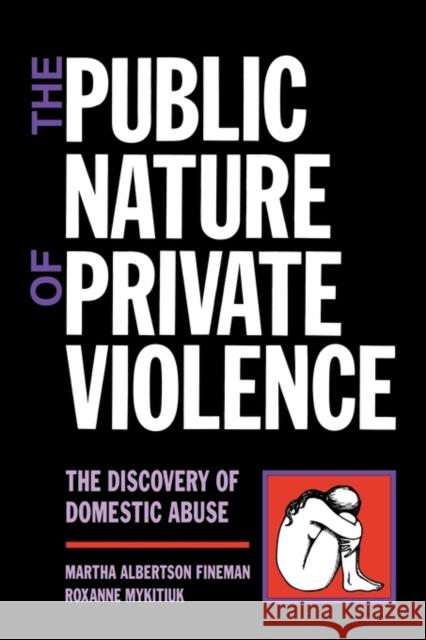 The Public Nature of Private Violence: Women and the Discovery of Abuse Fineman, Martha Albertson 9780415908450 Routledge