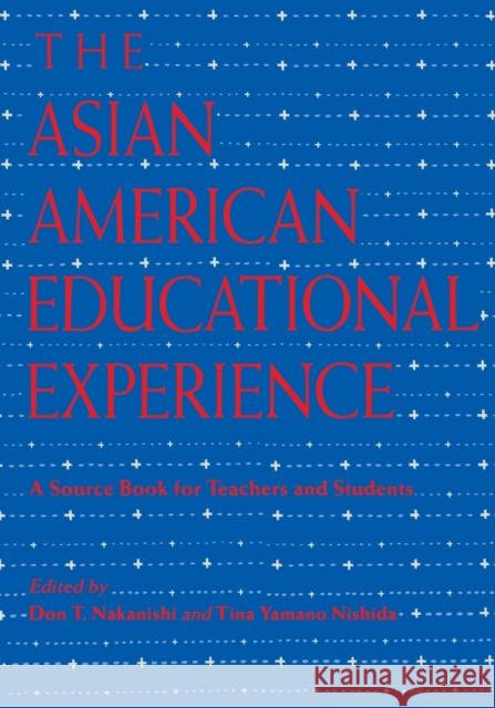 The Asian American Educational Experience: A Sourcebook for Teachers and Students Nakanishi, Donald 9780415908726