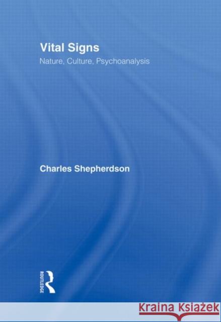 Vital Signs: Nature, Culture, Psychoanalysis Shepherdson, Charles 9780415908795