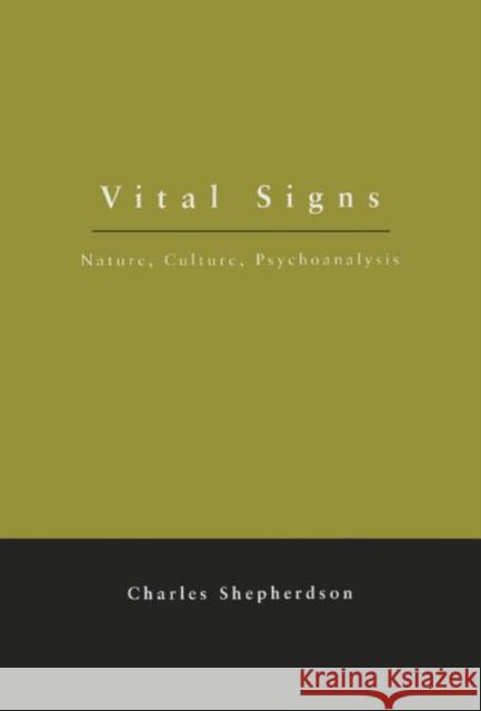 Vital Signs: Nature, Culture, Psychoanalysis Shepherdson, Charles 9780415908801