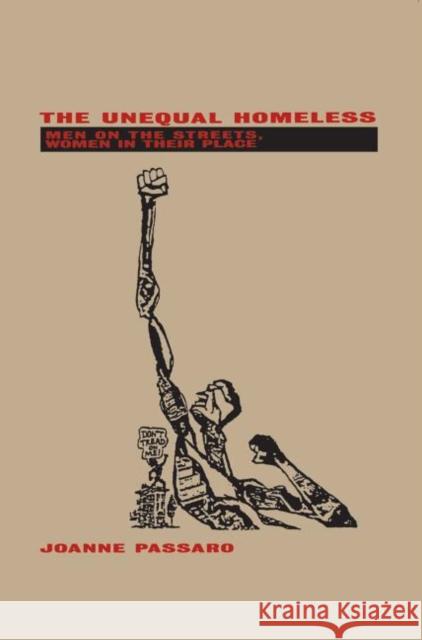The Unequal Homeless: Men on the Streets, Women in Their Place Passaro, Joanne 9780415909037 Routledge