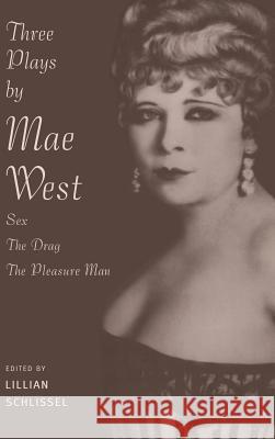 Three Plays by Mae West: Sex, The Drag and Pleasure Man Schlissel, Lillian 9780415909327