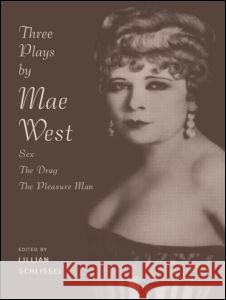 Three Plays by Mae West: Sex, The Drag and Pleasure Man Schlissel, Lillian 9780415909334 Routledge