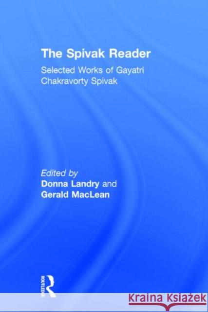 The Spivak Reader: Selected Works of Gayati Chakravorty Spivak Landry, Donna 9780415910002 Routledge