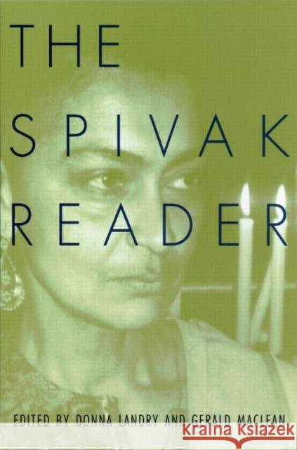 The Spivak Reader: Selected Works of Gayati Chakravorty Spivak Landry, Donna 9780415910019 Routledge
