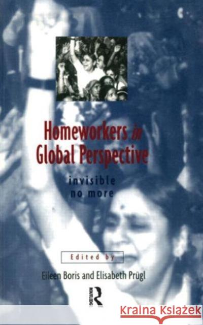 Homeworkers in Global Perspective: Invisible No More Boris, Eileen 9780415910071 Routledge