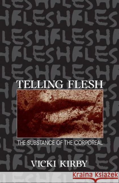 Telling Flesh: The Substance of the Corporeal Kirby, Vicki 9780415910293