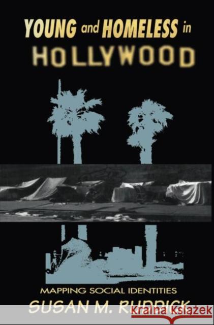 Young and Homeless in Hollywood: Mapping the Social Imaginary Ruddick, Susan M. 9780415910316