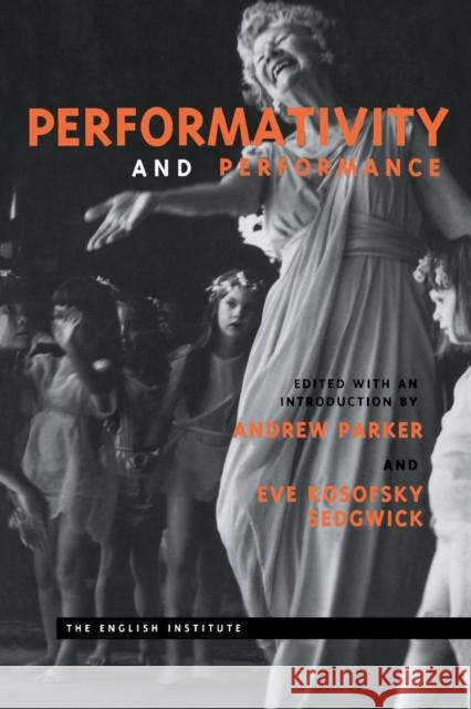 Performativity and Performance Andrew Parker Eve K. Sedgwick Andrew Parker 9780415910552