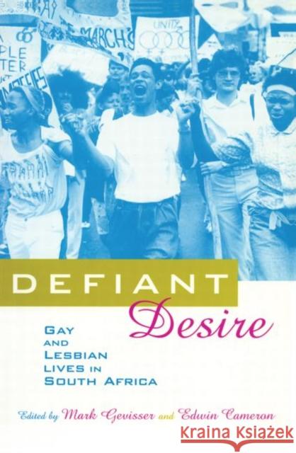 Defiant Desire : Gay and Lesbian Lives in South Africa Mark Gevisser Edwin Cameron 9780415910613 Routledge