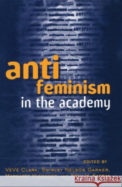 Anti-Feminism in the Academy Clark, Veve 9780415910712 Routledge